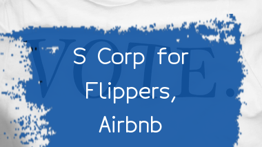 flippers-and-airbnb-investors-here-how-an-s-corp-election-can-help