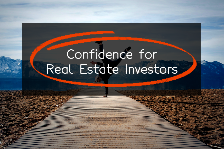 How to Build Unshakable Confidence as a Real Estate Investor